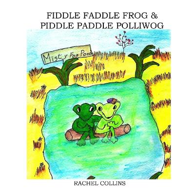 Fiddle Faddle Frog & Piddle Paddle Polliwog - Collins, Rachel