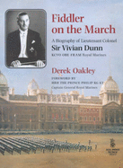 Fiddler on the March: A Biography of Lt.Col.Sir Vivian Dunn, KCVO OBE FRAM RM