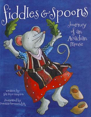 Fiddles & Spoons: Journey of an Acadian Mouse - Hope-Simpson, Lila