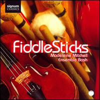 FiddleSticks - Ensemble Bash; Madeleine Mitchell (violin)