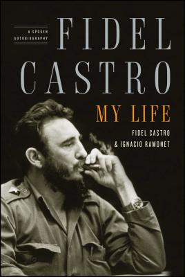 Fidel Castro: My Life: A Spoken Autobiography - Ramonet, Ignacio, and Castro, Fidel