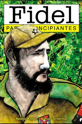 Fidel para Principiantes: con ilustraciones de Nahuel Sherma - Kohan, Nestor