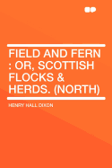 Field and Fern: Or, Scottish Flocks & Herds. (North)