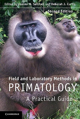 Field and Laboratory Methods in Primatology: A Practical Guide - Setchell, Joanna M. (Editor), and Curtis, Deborah J. (Editor)