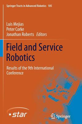 Field and Service Robotics: Results of the 9th International Conference - Mejias, Luis (Editor), and Corke, Peter (Editor), and Roberts, Jonathan (Editor)