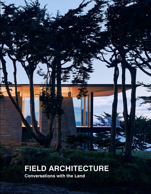 Field Architecture: Conversations with the Land - Hausman, Tami (Text by), and Field, Stan (Foreword by), and Pallasmaa, Juhani (Introduction by)