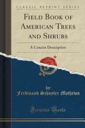 Field Book of American Trees and Shrubs: A Concise Description (Classic Reprint)