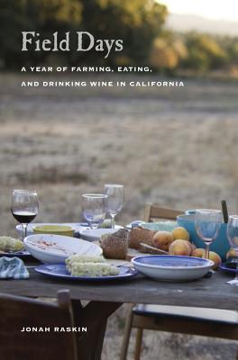 Field Days: A Year of Farming, Eating, and Drinking Wine in California - Raskin, Jonah, and Green, Paige (Photographer)