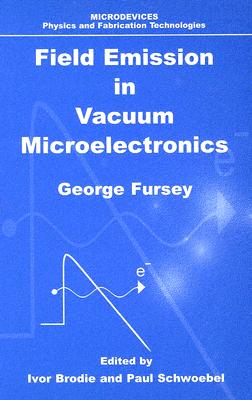 Field Emission in Vacuum Microelectronics - Fursey, George N