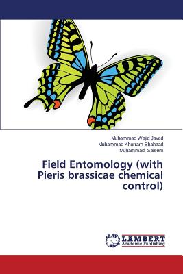 Field Entomology (with Pieris Brassicae Chemical Control) - Javed Muhammad Wajid, and Shahzad Muhammad Khurram, and Saleem Muhammad