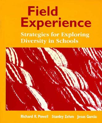 Field Experience: Strategies for Exploring Diversity in Schools - Garcia, Jesus, and Zehm, Stanley J, Dr., and Powell, Richard C