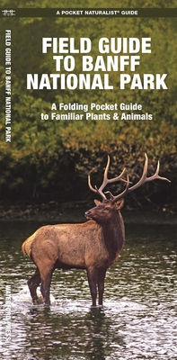 Field Guide to Banff National Park: A Folding Pocket Guide to Familiar Plants & Animals - Kavanagh, James, and Waterford Press
