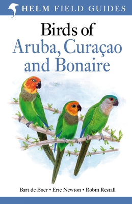 Field Guide to Birds of Aruba, Curacao and Bonaire - de Boer, Bart, and Newton, Eric
