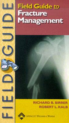 Field Guide to Fracture Management - Birrer, Richard B, Dr., and Kalb, Robert L, M.D.