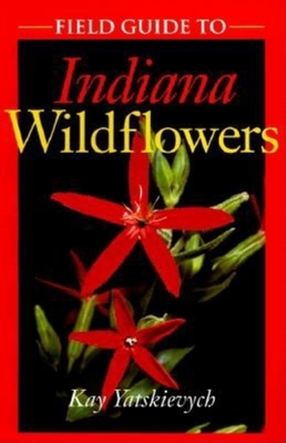 Field Guide to Indiana Wildflowers - Yatskievych, Kay