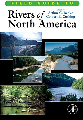 Field Guide to Rivers of North America - Benke, Arthur C (Editor), and Cushing, Colbert E (Editor)