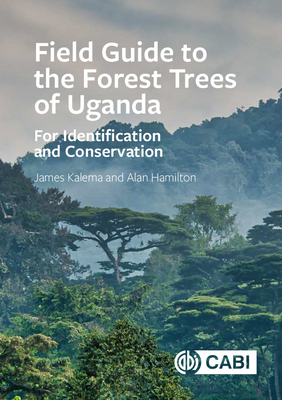 Field Guide to the Forest Trees of Uganda: For Identification and Conservation - Kalema, James, and Hamilton, Alan, Professor
