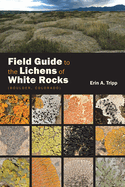 Field Guide to the Lichens of White Rocks: (Boulder, Colorado)