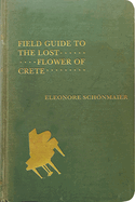 Field Guide to the Lost Flower of Crete: Volume 58