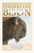 Field Guide to the North American Bison - Steelquist, Robert, and Greater Yellowstone Coalition