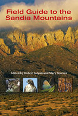 Field Guide to the Sandia Mountains - Julyan, Robert (Editor), and Stuever, Mary (Editor)