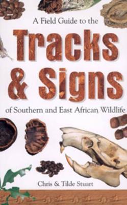Field Guide to the Tracks and Signs of Southern and East African Wildlife - Stuart, Chris, and Stuart, Mathilda