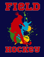 Field Hockey: Girls Field Hockey College Ruled 110 Page 8.5" X 11" Notebook