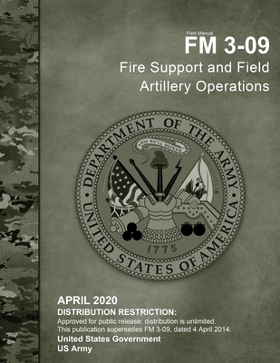 Field Manual FM 3-09 Fire Support and Field Artillery Operations April 2020 - Us Army, United States Government