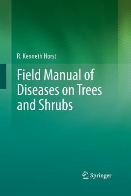 Field Manual of Diseases on Trees and Shrubs - Horst, R Kenneth