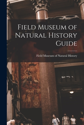 Field Museum of Natural History Guide - Field Museum of Natural History (Creator)