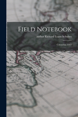 Field Notebook: Colombia, 1943 - Schultes, Richard Evans Author (Creator)