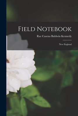 Field Notebook: New England - Kennedy, Rae Casena Baldwin 1879-1952 (Creator)