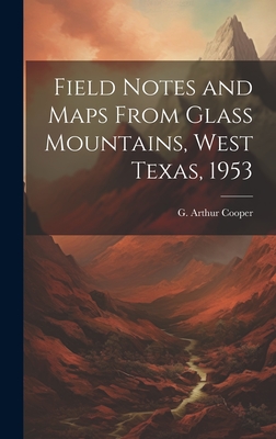 Field Notes and Maps From Glass Mountains, West Texas, 1953 - Cooper, G Arthur (Gustav Arthur) 1902- (Creator)