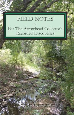 Field Notes For The Arrowhead Collector's Recorded Discoveries - Crawford, F Scott