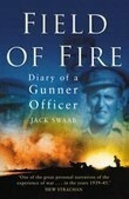 Field of Fire: Diary of a Gunner Officer - Swaab, Jack