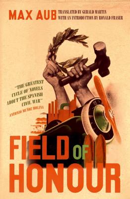 Field of Honour - Aub, Max, and Martin, Gerald (Translated by), and Fraser, Ronald (Introduction by)
