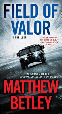 Field of Valor: A Thriller - Betley, Matthew