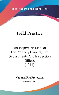 Field Practice: An Inspection Manual For Property Owners, Fire Departments And Inspection Offices (1914) - National Fire Protection Association