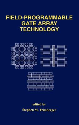 Field-Programmable Gate Array Technology - Trimberger, Stephen M (Editor)