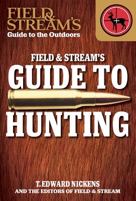 Field & Stream's Guide to Hunting - Editors, Field And Stream (Editor), and Nickens, T Edward