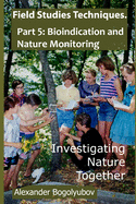 Field Studies Techniques. Part 5. Bioindication and Nature Monitoring: Investigating Nature Together
