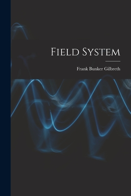 Field System - Gilbreth, Frank Bunker