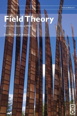 Field Theory: Curriculum Studies at Work - Owen, David, Jr.