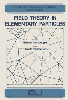 Field Theory in Elementary Particles - Perlmutter, Arnold (Editor)