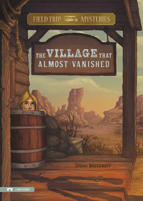 Field Trip Mysteries: The Village That Almost Vanished - Brezenoff, Steve