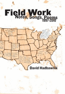 Field Work: Notes, Songs, Poems 1997-2010