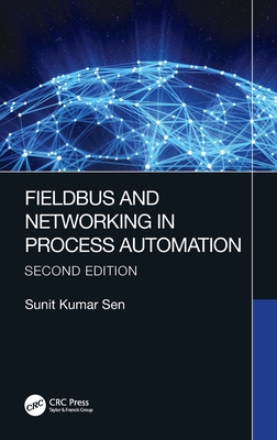 Fieldbus and Networking in Process Automation - Sen, Sunit Kumar