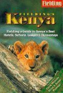 Fielding's Kenya: Fielding's Guide to Kenya's Best Hotels, Lodges, and Homestays