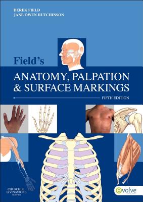 Field's Anatomy, Palpation & Surface Markings - Field, Derek, and Hutchinson, Jane Owen