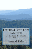 Fields & Mullins Families: Of Eastern Kentucky Book 1
